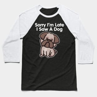 Bulldog Sorry I'm Late I Saw A Dog print Baseball T-Shirt